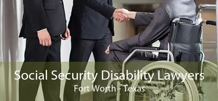 Social Security Disability Lawyers Fort Worth - Texas