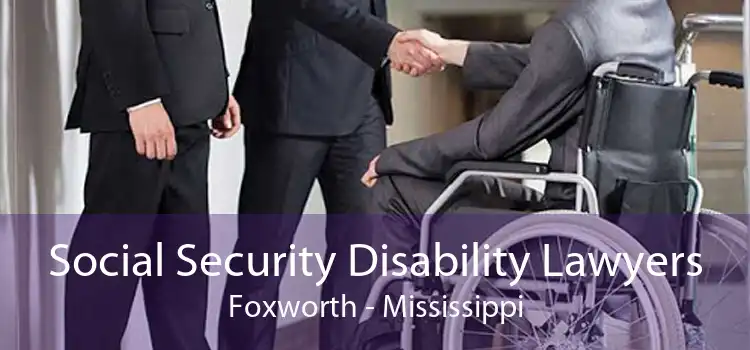 Social Security Disability Lawyers Foxworth - Mississippi