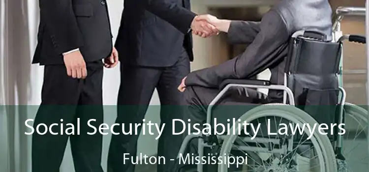 Social Security Disability Lawyers Fulton - Mississippi