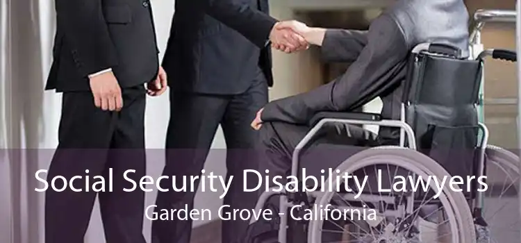 Social Security Disability Lawyers Garden Grove - California