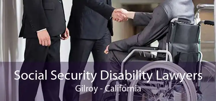 Social Security Disability Lawyers Gilroy - California