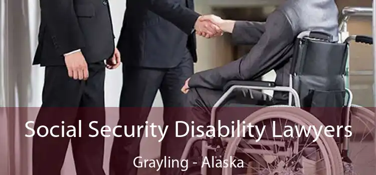 Social Security Disability Lawyers Grayling - Alaska