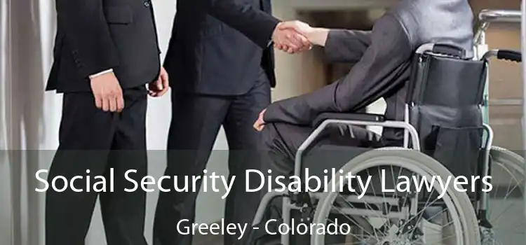 Social Security Disability Lawyers Greeley - Colorado