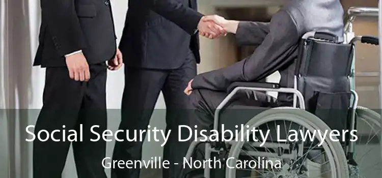 Social Security Disability Lawyers Greenville - North Carolina