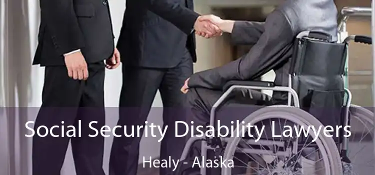 Social Security Disability Lawyers Healy - Alaska