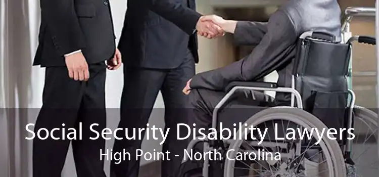 Social Security Disability Lawyers High Point - North Carolina