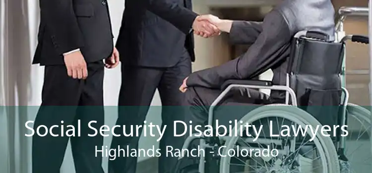 Social Security Disability Lawyers Highlands Ranch - Colorado