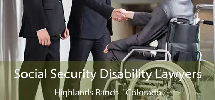 Social Security Disability Lawyers Highlands Ranch - Colorado