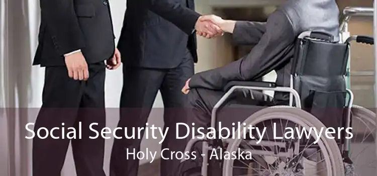 Social Security Disability Lawyers Holy Cross - Alaska