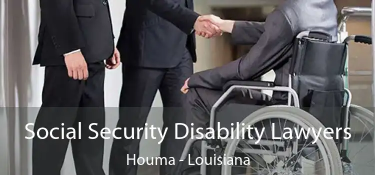 Social Security Disability Lawyers Houma - Louisiana