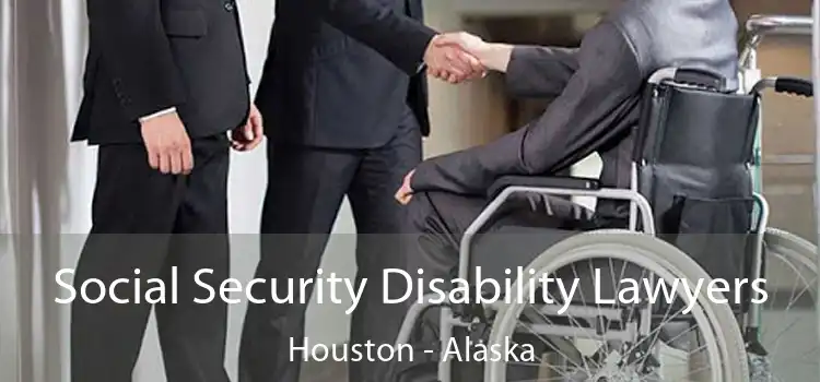 Social Security Disability Lawyers Houston - Alaska