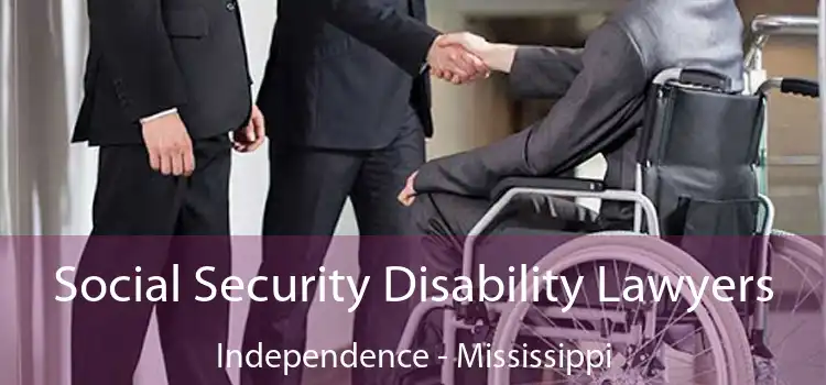 Social Security Disability Lawyers Independence - Mississippi