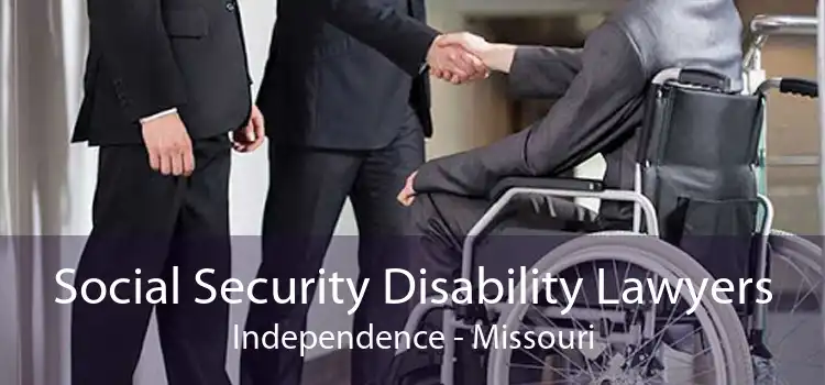 Social Security Disability Lawyers Independence - Missouri