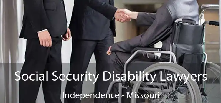 Social Security Disability Lawyers Independence - Missouri