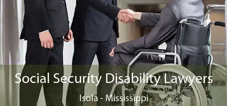 Social Security Disability Lawyers Isola - Mississippi