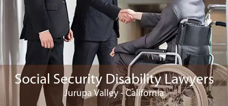 Social Security Disability Lawyers Jurupa Valley - California
