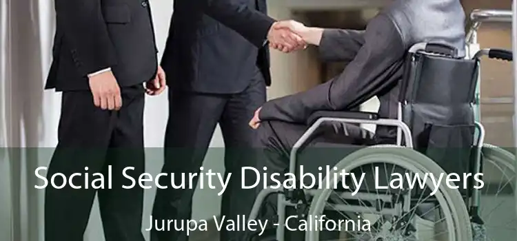 Social Security Disability Lawyers Jurupa Valley - California