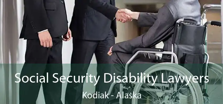 Social Security Disability Lawyers Kodiak - Alaska