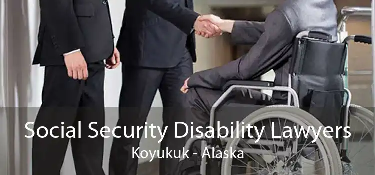 Social Security Disability Lawyers Koyukuk - Alaska