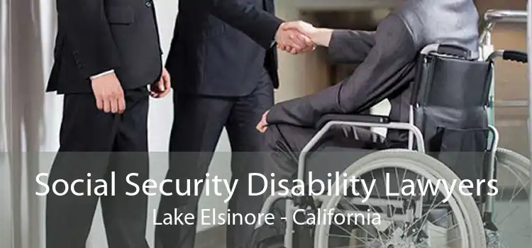 Social Security Disability Lawyers Lake Elsinore - California