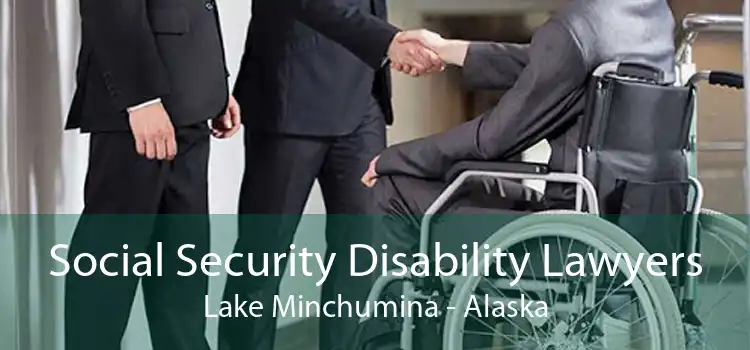 Social Security Disability Lawyers Lake Minchumina - Alaska