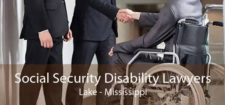 Social Security Disability Lawyers Lake - Mississippi