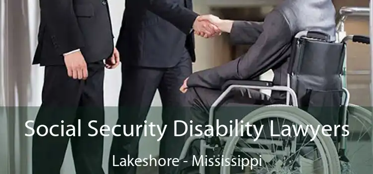 Social Security Disability Lawyers Lakeshore - Mississippi