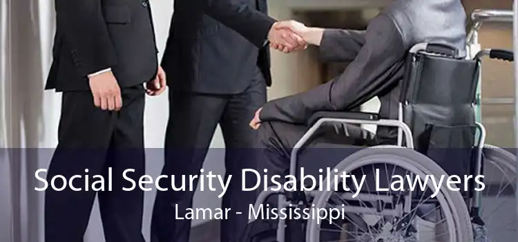 Social Security Disability Lawyers Lamar - Mississippi
