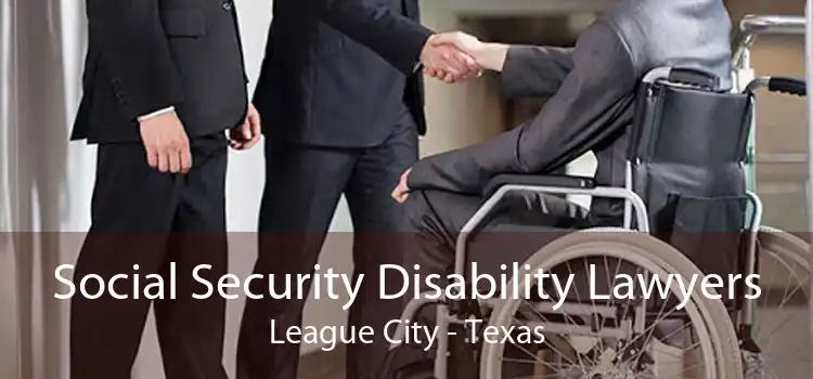 Social Security Disability Lawyers League City - Texas