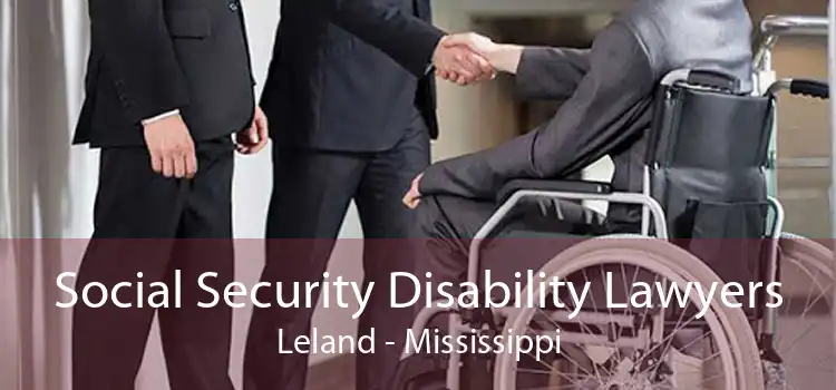 Social Security Disability Lawyers Leland - Mississippi