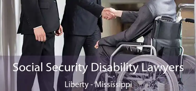 Social Security Disability Lawyers Liberty - Mississippi