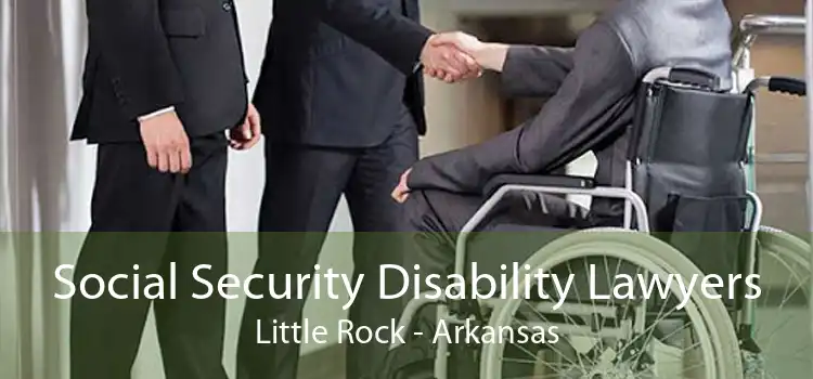 Social Security Disability Lawyers Little Rock - Arkansas