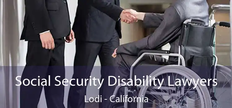 Social Security Disability Lawyers Lodi - California