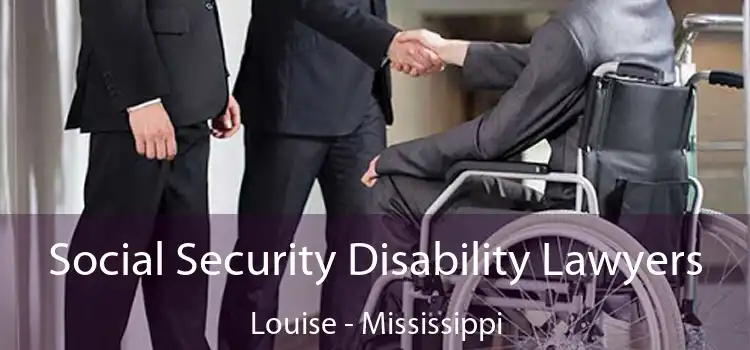 Social Security Disability Lawyers Louise - Mississippi