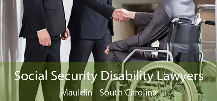 Social Security Disability Lawyers Mauldin - South Carolina