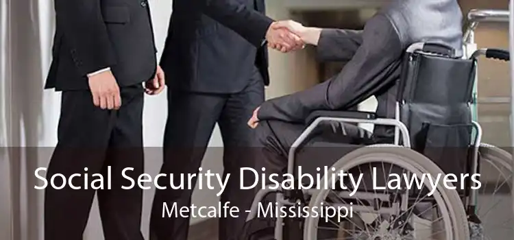 Social Security Disability Lawyers Metcalfe - Mississippi