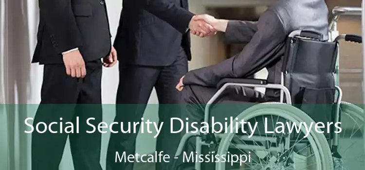 Social Security Disability Lawyers Metcalfe - Mississippi