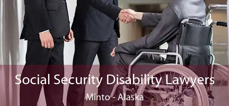 Social Security Disability Lawyers Minto - Alaska