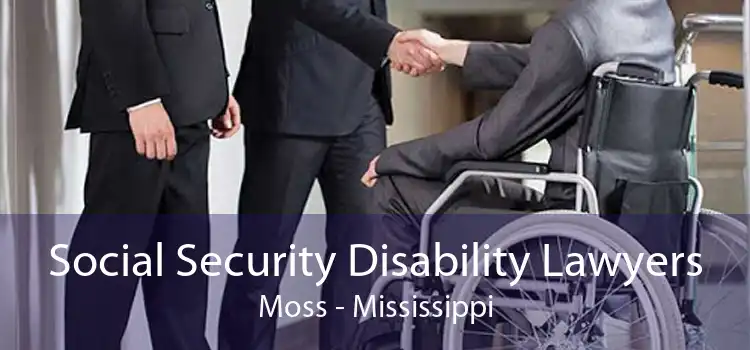 Social Security Disability Lawyers Moss - Mississippi