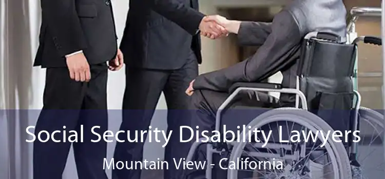 Social Security Disability Lawyers Mountain View - California