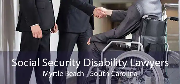 Social Security Disability Lawyers Myrtle Beach - South Carolina