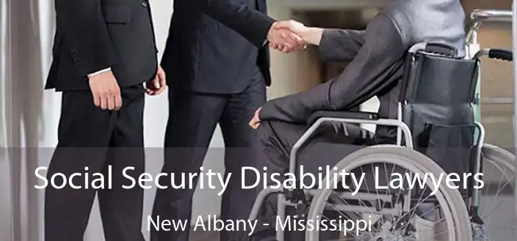 Social Security Disability Lawyers New Albany - Mississippi