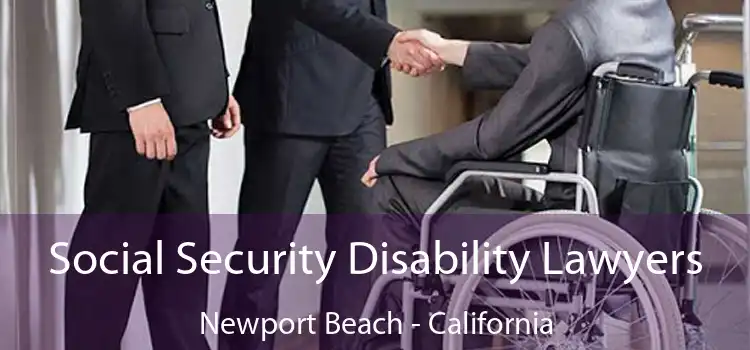 Social Security Disability Lawyers Newport Beach - California