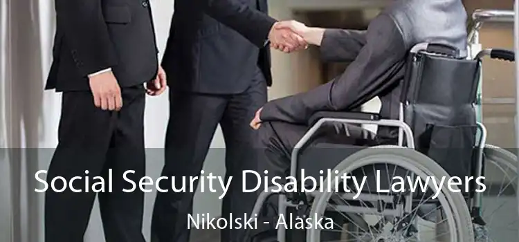 Social Security Disability Lawyers Nikolski - Alaska