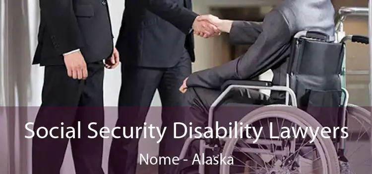 Social Security Disability Lawyers Nome - Alaska