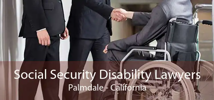 Social Security Disability Lawyers Palmdale - California