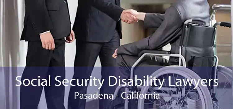 Social Security Disability Lawyers Pasadena - California