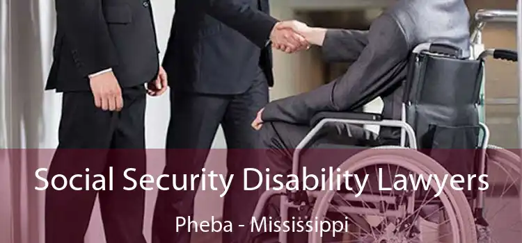 Social Security Disability Lawyers Pheba - Mississippi