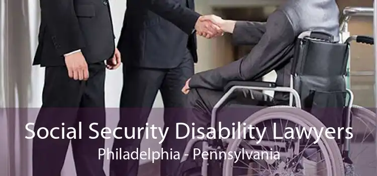 Social Security Disability Lawyers Philadelphia - Pennsylvania