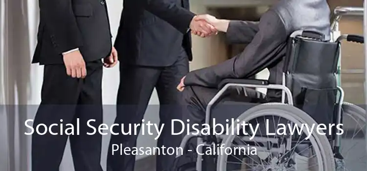 Social Security Disability Lawyers Pleasanton - California